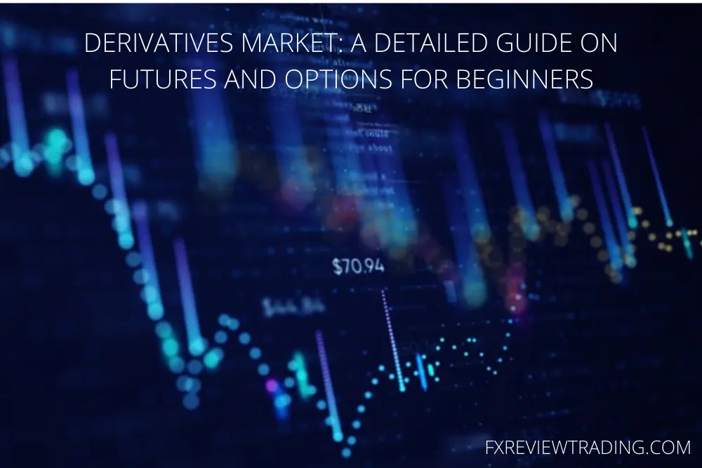 Derivatives Market: A Detailed Guide On Futures And Options For Beginners