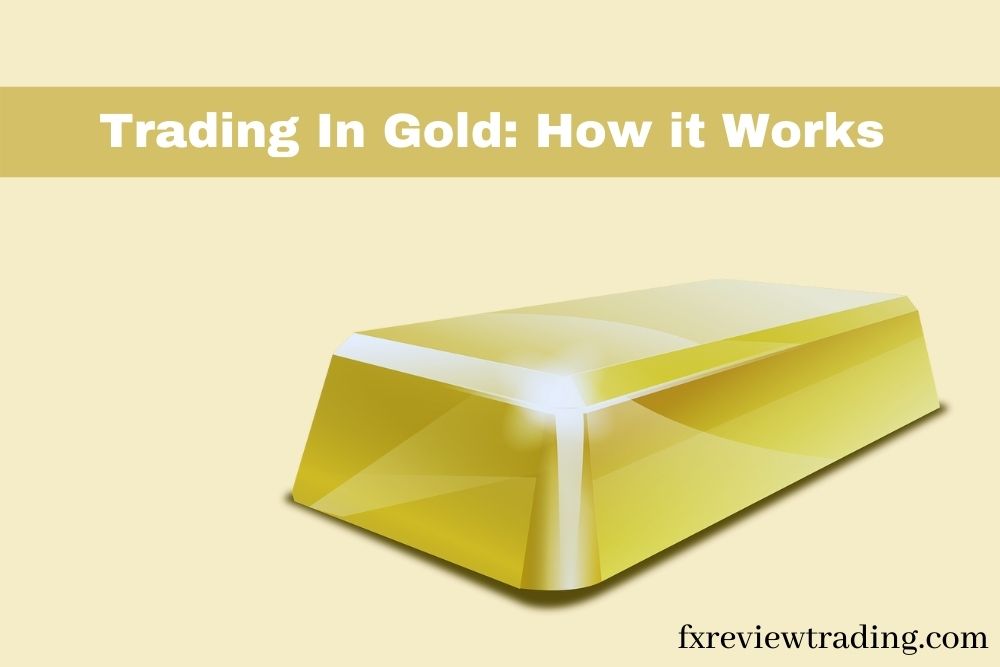 Trading In Gold: How It Works