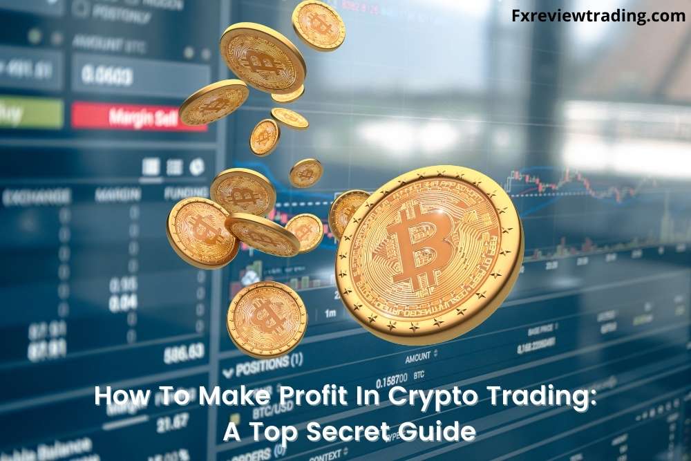 How To Make Profit In Crypto Trading A Top Secret Guide