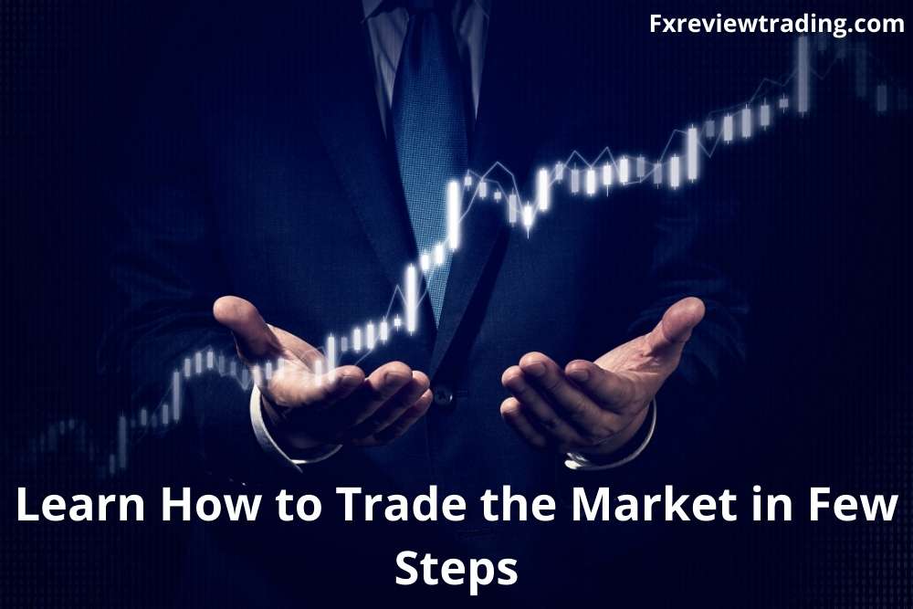 Learn How To Trade The Market In Few Steps