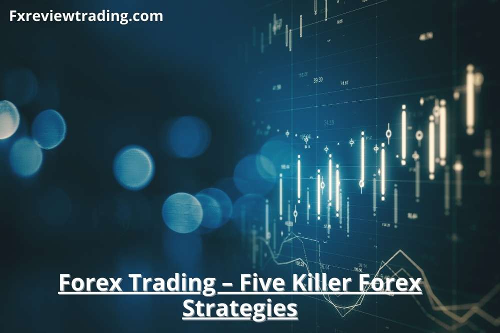 Forex Trading – Five Killer Forex Strategies