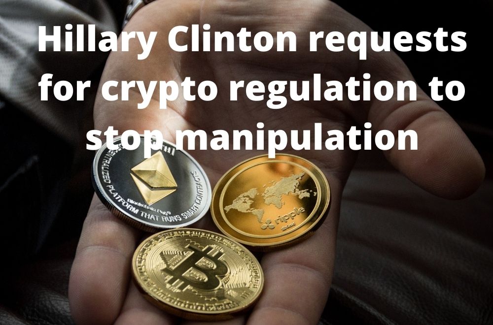 Hillary Clinton requests for crypto regulation to stop manipulation