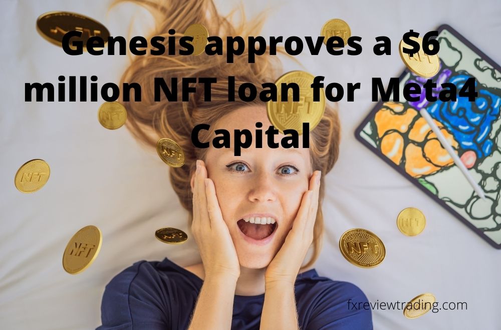 Genesis approves a $6 million NFT loan for Meta4 Capital