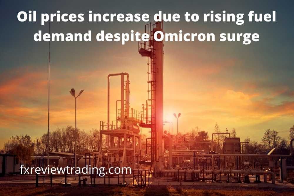 Oil prices increase due to rising fuel demand despite Omicron surge