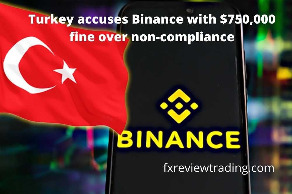 Turkey accuses Binance with $750,000 fine over non-compliance