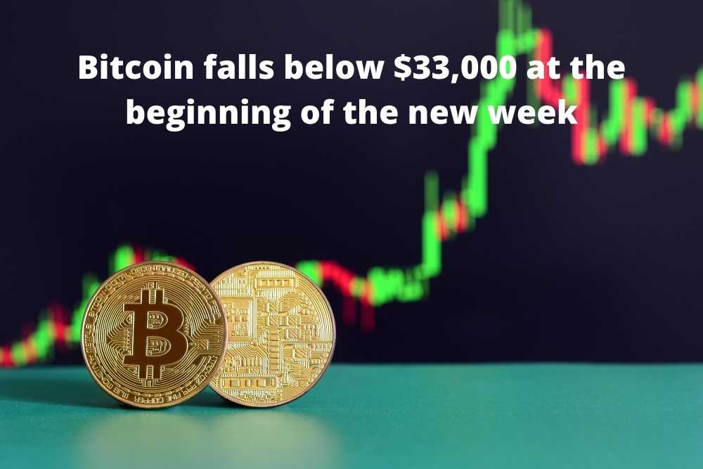 Bitcoin falls below $33,000 at the beginning of the new week
