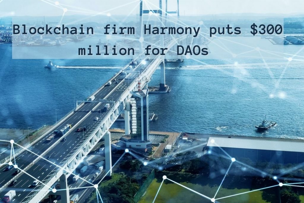 Fast blockchain firm Harmony puts $300 million for DAOs to build Bitcoin bridge