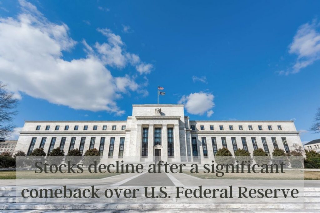 Stocks decline after a significant comeback over U.S. Federal Reserve interest rates concerns