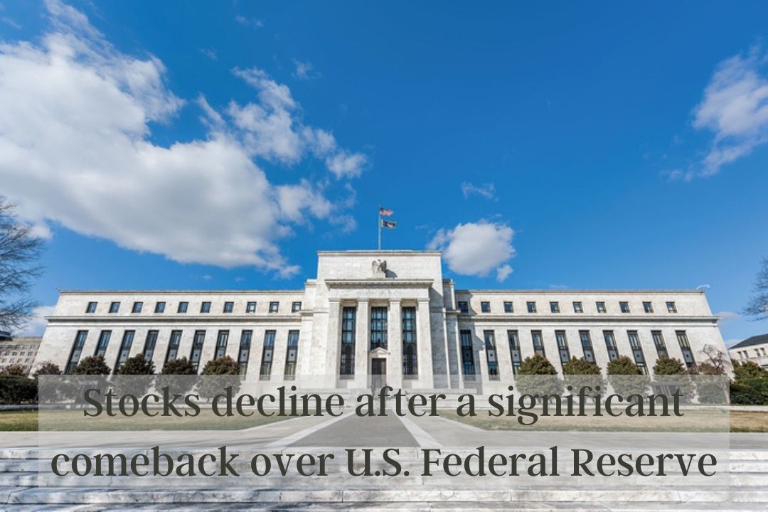 Stocks decline after a significant comeback over U.S. Federal Reserve interest rates concerns