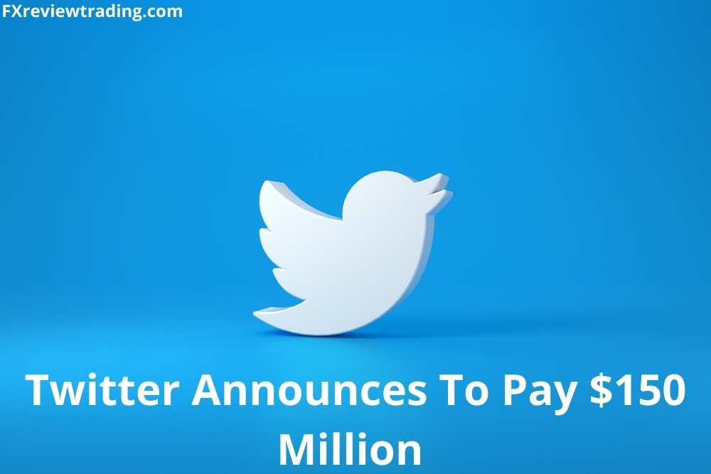 Twitter Announces To Pay $150 Million To Settle Privacy Allegations And Violations