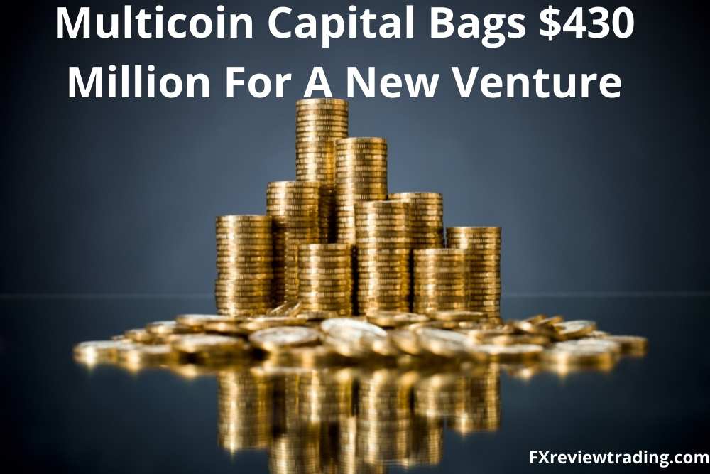 Multicoin Capital Bags $430 Million For A New Venture