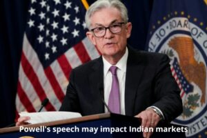 Powell's speech may impact Indian markets